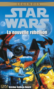 Title: Star Wars - La nouvelle rébellion, Author: Kristine Kathryn Rusch