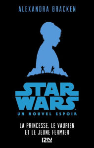Title: Star Wars - épisode IV, Un nouvel espoir [Version pour ados], Author: Alexandra Bracken