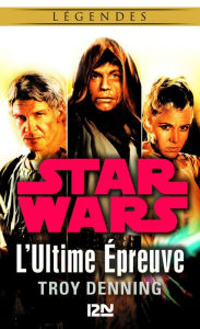 Title: Star Wars légendes - L'Ultime Épreuve, Author: Troy Denning