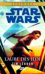 Title: Star Wars légendes - L'Aube des Jedi, Author: Tim Lebbon