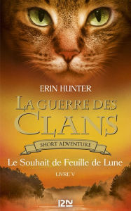 Title: La guerre des Clans : Le souhait de Feuille de Lune, Author: Erin Hunter