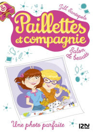 Title: Paillettes et compagnie - tome 6 : Une photo parfaite, Author: Jill Santopolo