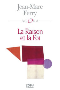 Title: La Raison et la Foi, Author: Jean-Marc Ferry