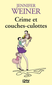 Title: Crime et couches-culottes, Author: Jennifer Weiner
