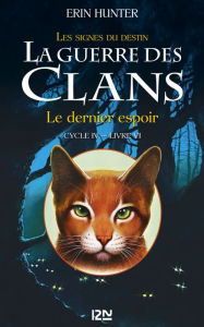 Title: La guerre des Clans cycle IV - tome 6 : Le dernier espoir, Author: Erin Hunter