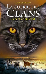 Title: La guerre des clans cycle V - tome 1 : Le sentier du soleil, Author: Erin Hunter