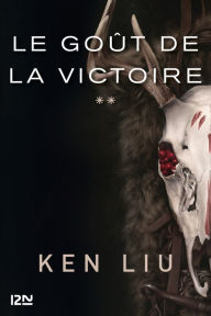 Title: La Dynastie des dents-de-Lion - tome 2 : Le Goût de la Victoire, Author: Ken Liu