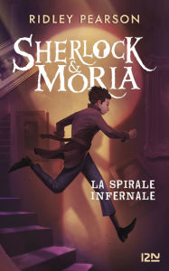Title: Sherlock & Moria- tome 02 : La Spirale infernale, Author: Ridley Pearson
