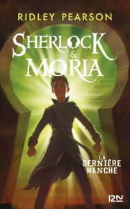 Title: Sherlock et Moria - tome 03 : La Dernière manche, Author: Ridley Pearson