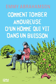 Title: Comment tomber amoureuse d'un homme qui vit dans un buisson, Author: Emmy Abrahamson