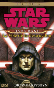 Title: Star Wars - Dark Bane : La voie de la destruction, Author: Drew Karpyshyn