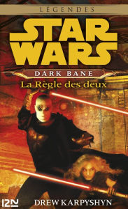 Title: Star Wars - Dark Bane : La règle des deux, Author: Drew Karpyshyn