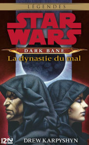 Title: Star Wars - Dark Bane : La dynastie du mal, Author: Drew Karpyshyn