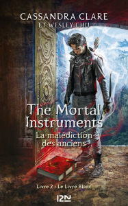 Title: The Mortal Instruments - La malédiction des anciens - tome 2 : Le Livre Blanc, Author: Cassandra Clare