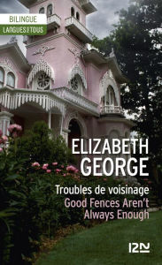 Title: Bilingue français-anglais : Troubles de voisinage / Good Fences Aren't Always Enough, Author: Elizabeth George