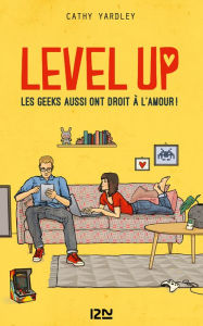 Title: Level Up - Les Geeks aussi ont droit à l'amour !, Author: Cathy Yardley