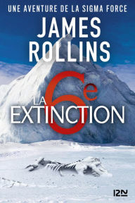 Download a book to ipad 2 La Sixième Extinction - Une aventure de la Sigma Force English version 9782823861600