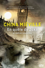 Title: En quête de Jake et autres nouvelles, Author: China Mieville