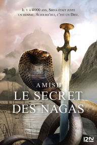 Title: La Trilogie de Shiva - tome 2 : Le secret des Nagas, Author: Amish
