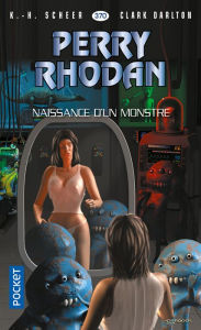 Title: Perry Rhodan n°370 : Naissance d'un monstre, Author: K.H. Scheer