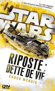 Title: Star Wars : Riposte : Dette de vie, Author: Chuck Wendig