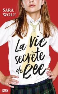 Title: La vie secrète de Bee, Author: Sara Wolf