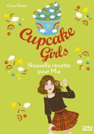 Title: Cupcake Girls - tome 14 : Nouvelle recette pour Mia, Author: Coco Simon