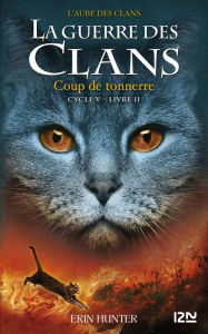 Title: Coup de tonnerre: La guerre des clans V - L'aube des clans livre 2, Author: Erin Hunter