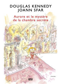 Title: Les fabuleuses aventures d'Aurore - tome 02 : Aurore et le mystère de la chambre secrète, Author: Douglas Kennedy