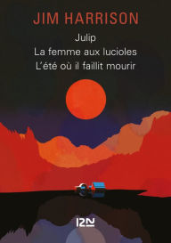 Title: Julip / La Femme aux lucioles / L'été où il faillit mourir, Author: Jim Harrison