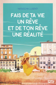 Title: Fais de ta vie un rêve, et de ton rêve une réalité, Author: Natascha Lusenti