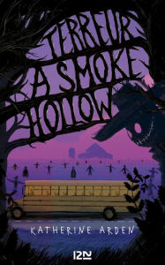 Title: Terreur à Smoke Hollow, Author: Katherine Arden