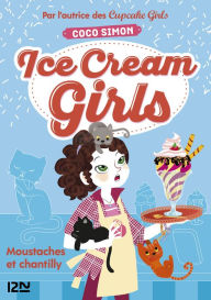 Title: Ice Cream Girls - tome 3 : Moustaches et chantilly, Author: Coco Simon