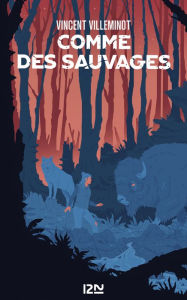 Title: Comme des sauvages, Author: Vincent Villeminot