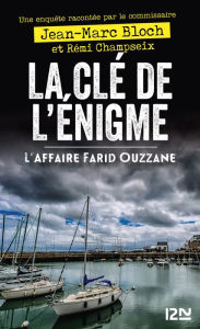 Title: La Clé de l'énigme - L'affaire Farid Ouzzane, Author: Jean-Marc Bloch