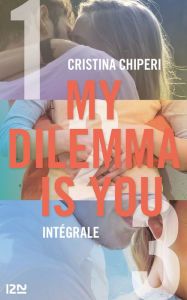 Title: My Dilemma is You - intégrale, Author: Cristina Chiperi