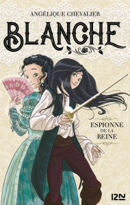 Title: Blanche - tome 01 : Espionne de la reine, Author: Angélique Chevalier