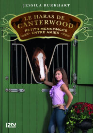 Title: Le haras de Canterwood - tome 12 : Petits mensonges entre amis, Author: Jessica Burkhart