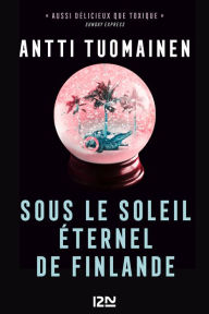 Title: Sous le soleil éternel de Finlande, Author: Antti Tuomainen