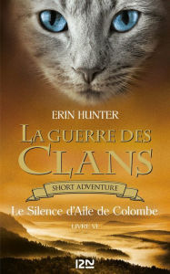 Title: La guerre des Clans : Le Silence d'Aile de Colombe, Author: Erin Hunter