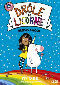 Title: Drôle de licorne - tome 01 : Bêtises à gogo, Author: Pip Bird