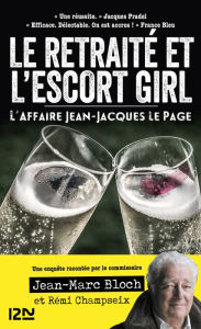 Title: L'escort girl et le retraité. L'affaire Jean-Jacques Lepage, Author: Jean-Marc Bloch