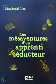 Title: Les Mésaventures d'un apprenti séducteur, Author: Mackenzi Lee