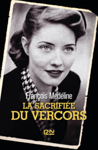 Title: La Sacrifiée du Vercors, Author: François Médéline