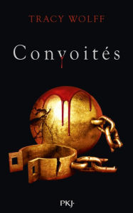 Title: Assoiffés - tome 03 : Convoités, Author: Tracy Wolff