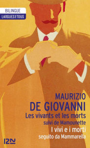 Title: Bilingue français-italien : Les Vivants et les morts suivi de Mamounette - I vivi e i morti seguito da Mammarella, Author: Maurizio De Giovanni
