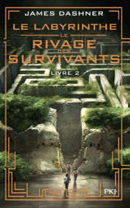 Title: Le labyrinthe, Le rivage des survivants - tome 02, Author: James Dashner
