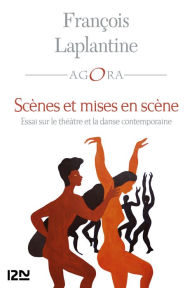 Title: Scènes et mise en scène. Essai sur le théâtre et la danse contemporaine, Author: François Laplantine