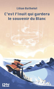 Title: C'est l'Inuit qui gardera le souvenir du blanc, Author: Lilian Bathelot