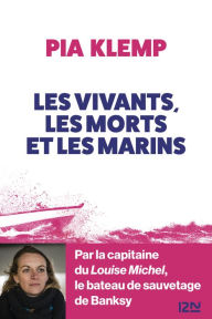 Title: Les vivants, les morts et les marins, Author: Pia Klemp